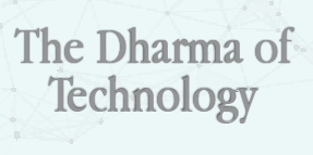 THE DHARMA OF TECHNOLOGY